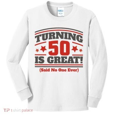 Turning 50 Is Great Funny Kids Long Sleeve Shirt