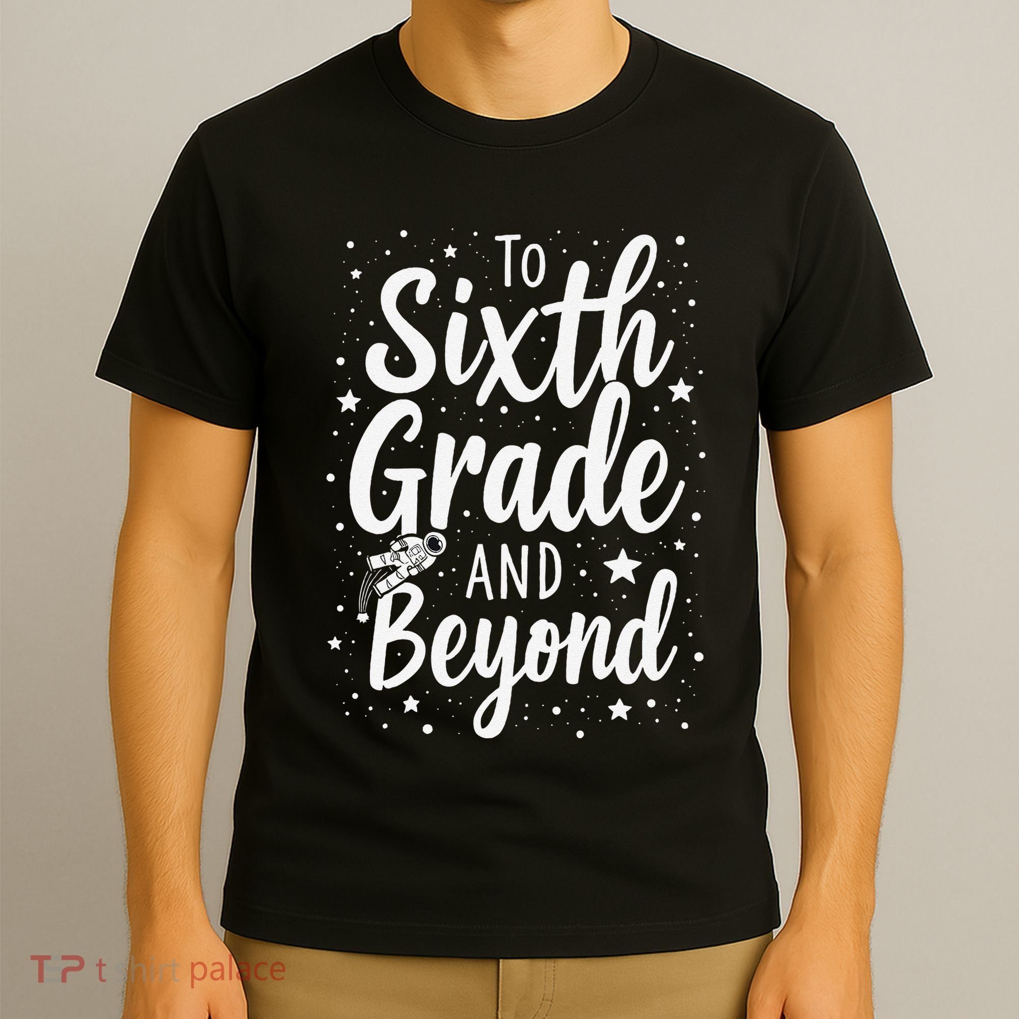 To 6th Grade And Beyond Astronaut Space Lover Back To School T-Shirt