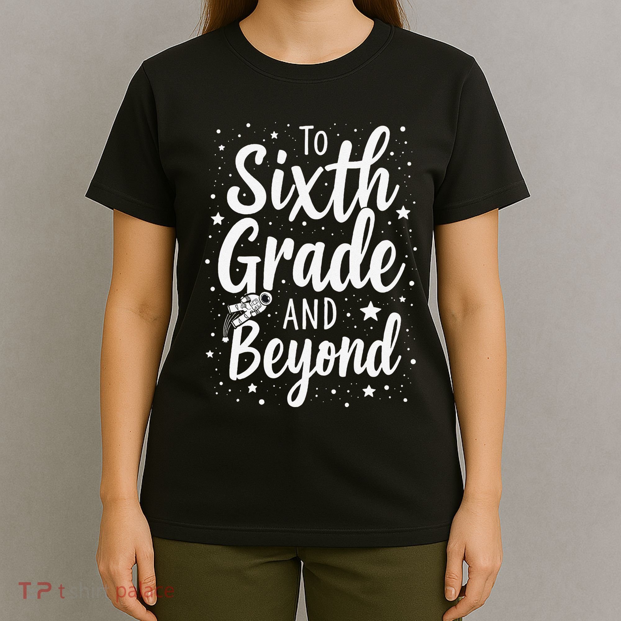 To 6th Grade And Beyond Astronaut Space Lover Back To School T-Shirt