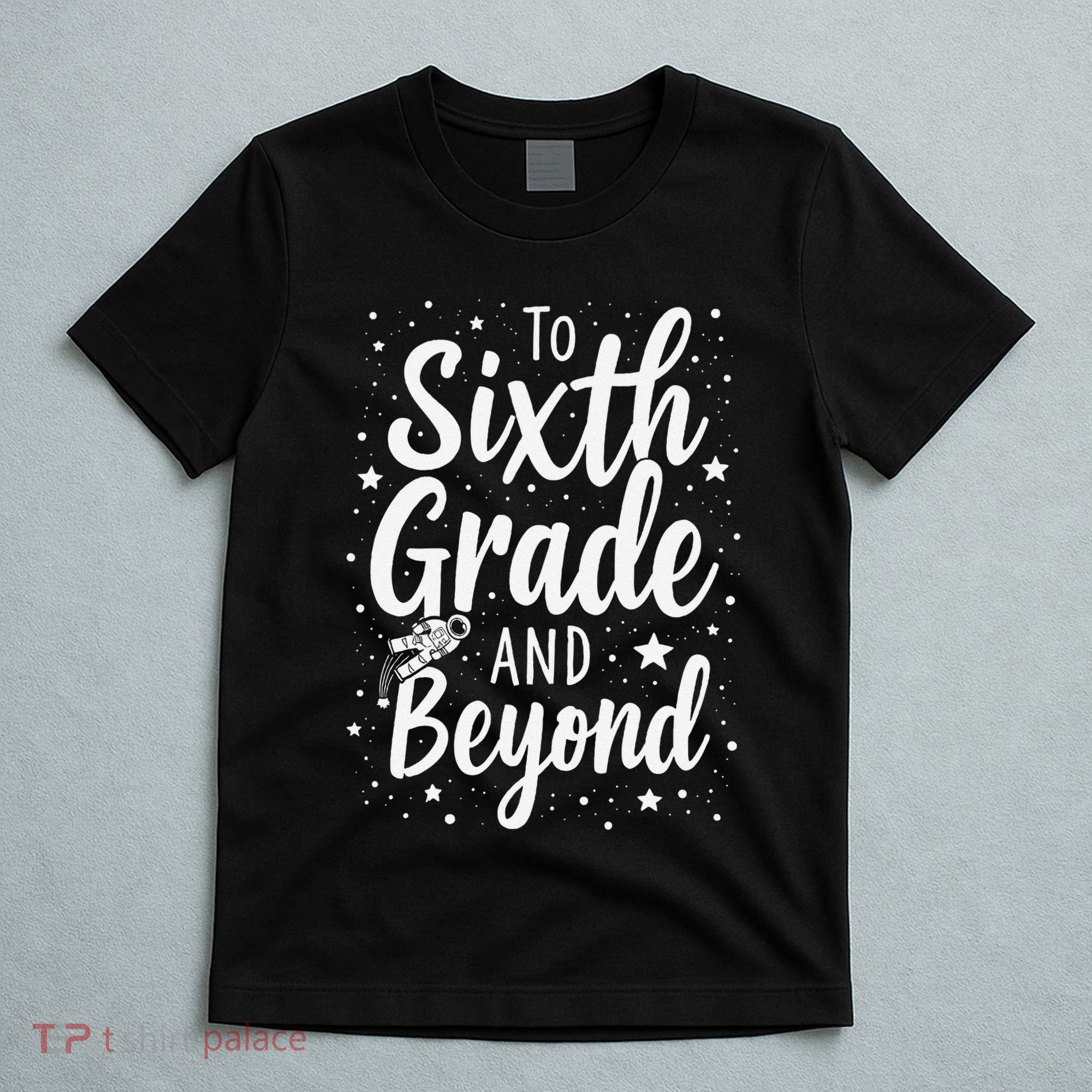 To 6th Grade And Beyond Astronaut Space Lover Back To School T-Shirt