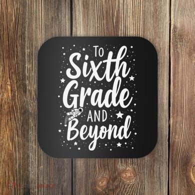 To 6th Grade And Beyond Astronaut Space Lover Back To School Coaster