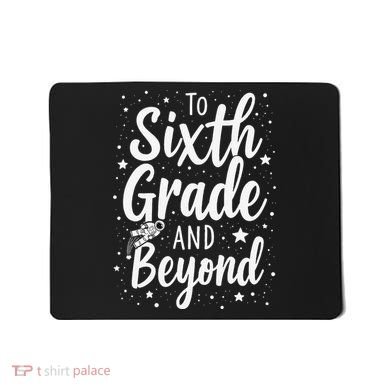 To 6th Grade And Beyond Astronaut Space Lover Back To School Mousepad