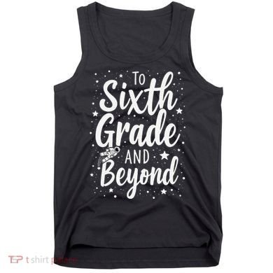 To 6th Grade And Beyond Astronaut Space Lover Back To School Tank Top