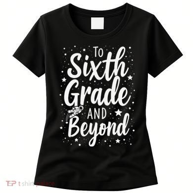 To 6th Grade And Beyond Astronaut Space Lover Back To School Women's T-Shirt