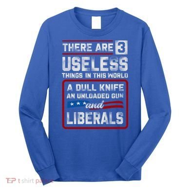 There Are 3 Useless Things In This World A Dull Knife An Meaningful Gift Long Sleeve Shirt