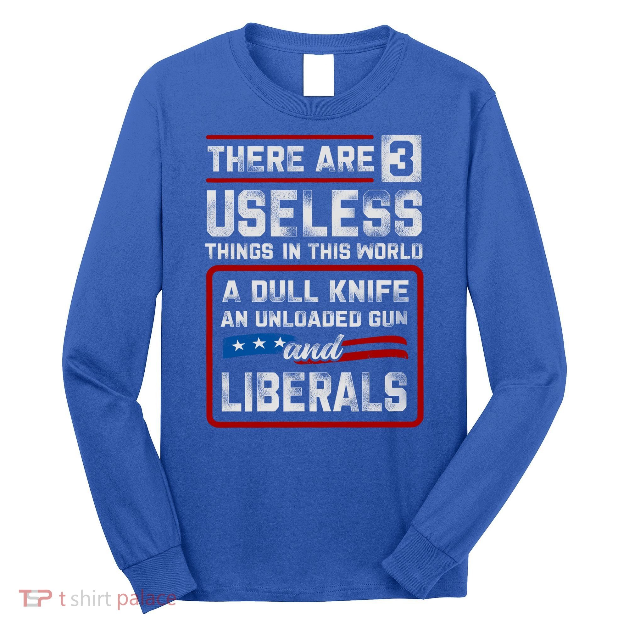 There Are 3 Useless Things In This World A Dull Knife An Meaningful Gift Long Sleeve Shirt