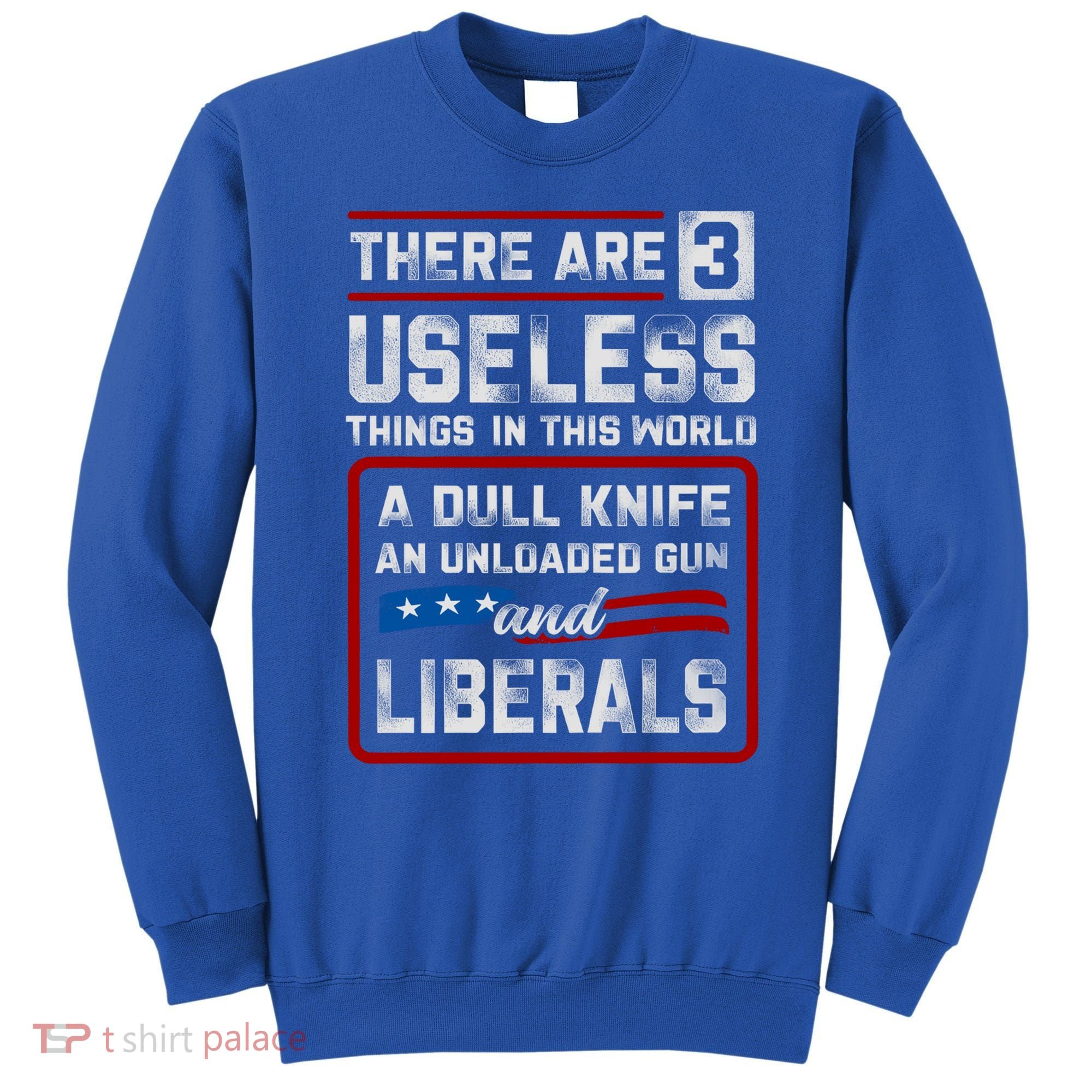 There Are 3 Useless Things In This World A Dull Knife An Meaningful Gift Sweatshirt