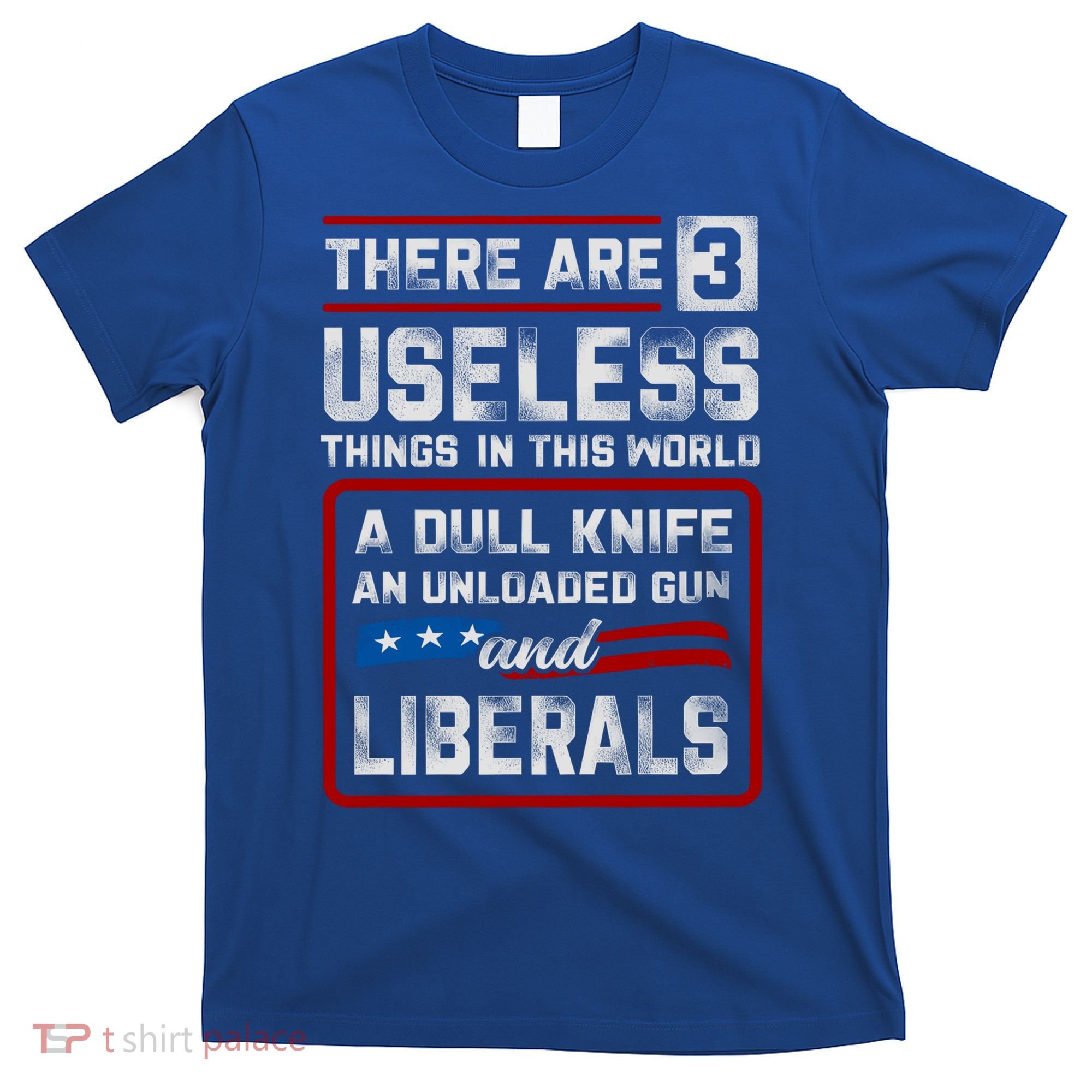 There Are 3 Useless Things In This World A Dull Knife An Meaningful Gift T-Shirt