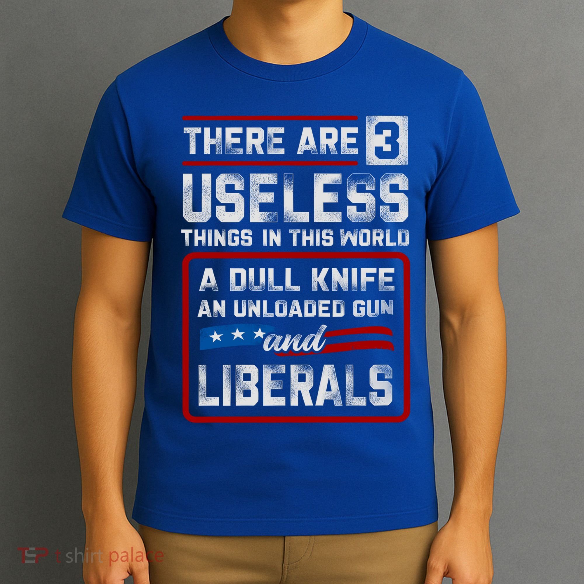 There Are 3 Useless Things In This World A Dull Knife An Meaningful Gift T-Shirt