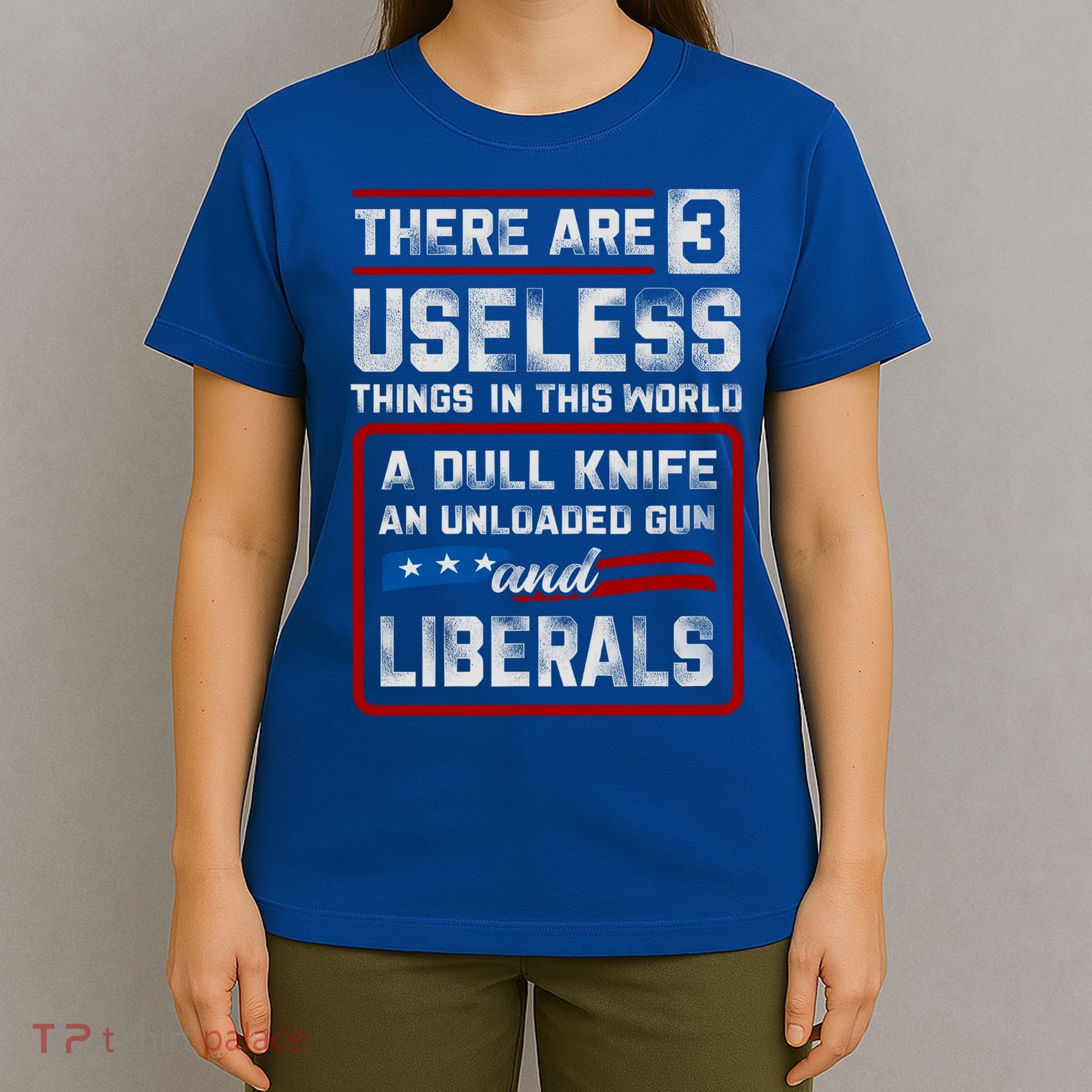 There Are 3 Useless Things In This World A Dull Knife An Meaningful Gift T-Shirt