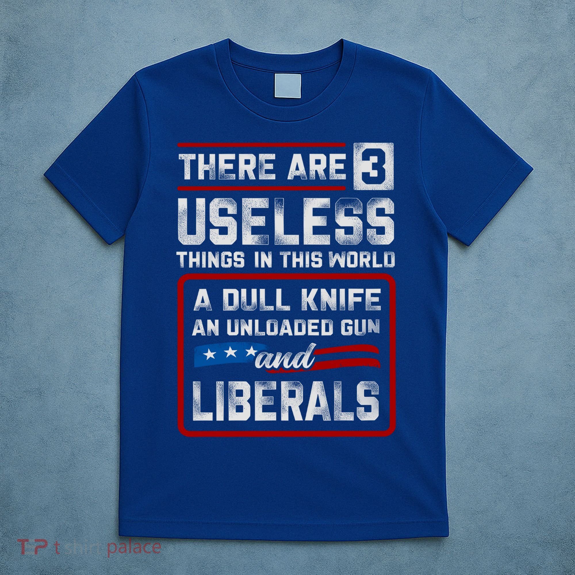 There Are 3 Useless Things In This World A Dull Knife An Meaningful Gift T-Shirt