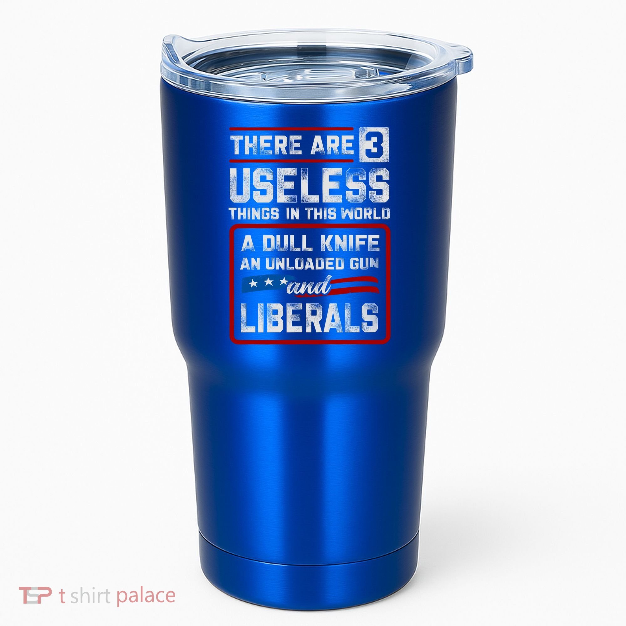 There Are 3 Useless Things In This World A Dull Knife An Meaningful Gift Tumbler