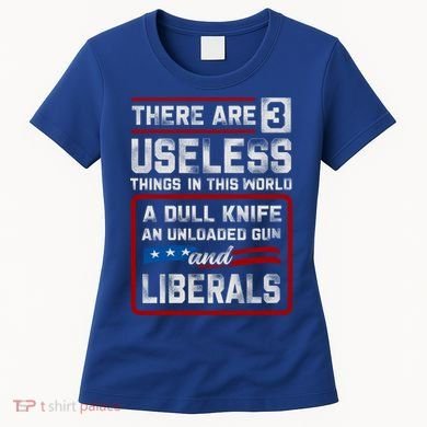 There Are 3 Useless Things In This World A Dull Knife An Meaningful Gift Women's T-Shirt