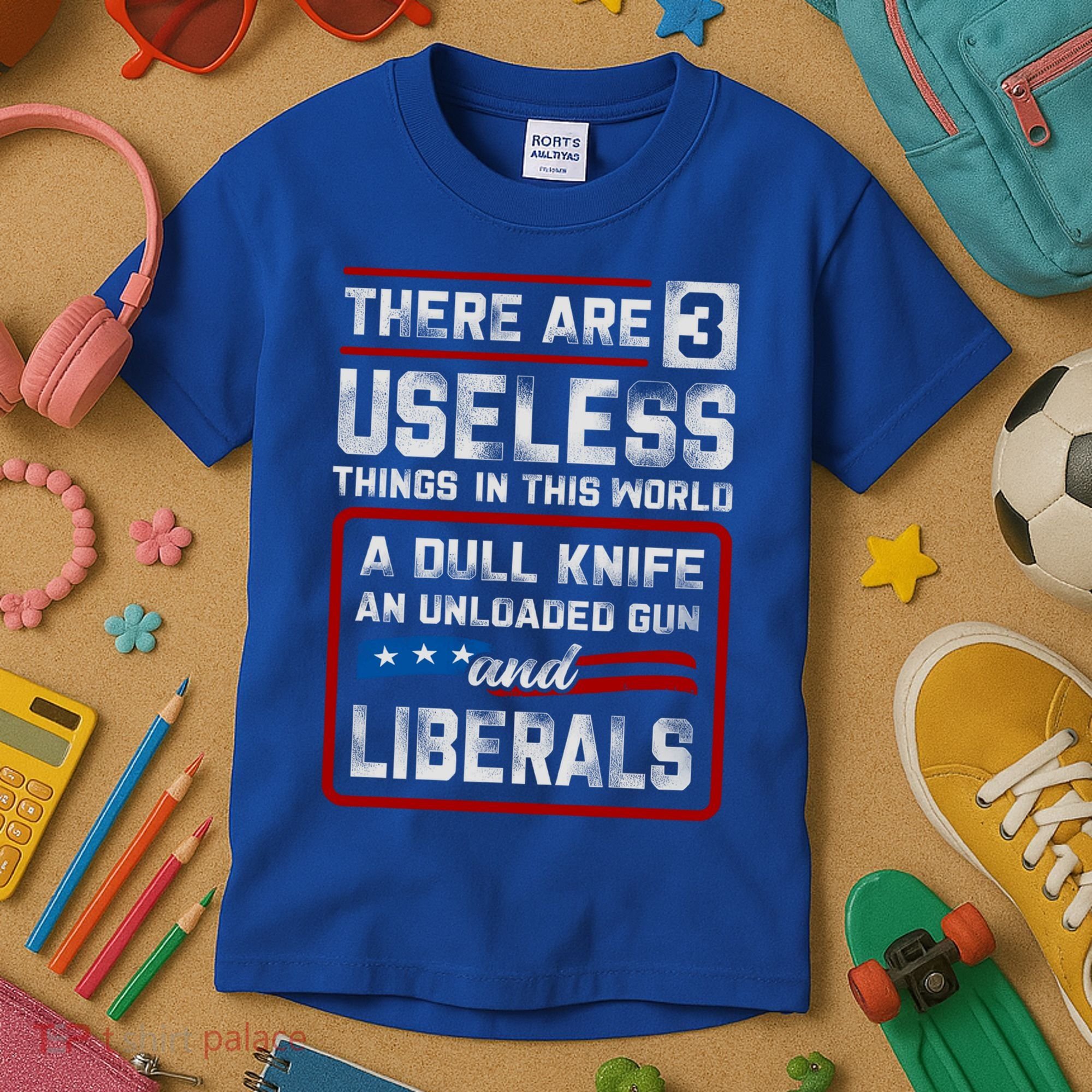 There Are 3 Useless Things In This World A Dull Knife An Meaningful Gift Kids T-Shirt