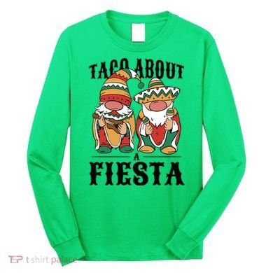 Taco About A Fiesta Gnomes Long Sleeve Shirt