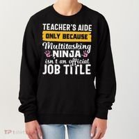 Teacher Aide Appreciation Funny Multitasking Ninja Assistant Women's Sweatshirt thumb 0