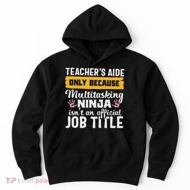 Teacher Aide Appreciation Funny Multitasking Ninja Assistant Hoodie