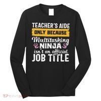 Teacher Aide Appreciation Funny Multitasking Ninja Assistant Long Sleeve Shirt thumb 0