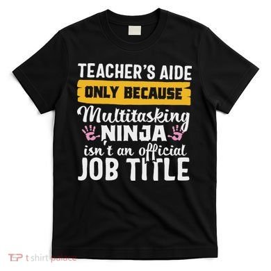 Teacher Aide Appreciation Funny Multitasking Ninja Assistant T-Shirt