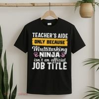 Teacher Aide Appreciation Funny Multitasking Ninja Assistant T-Shirt thumb 2