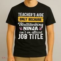 Teacher Aide Appreciation Funny Multitasking Ninja Assistant T-Shirt thumb 3