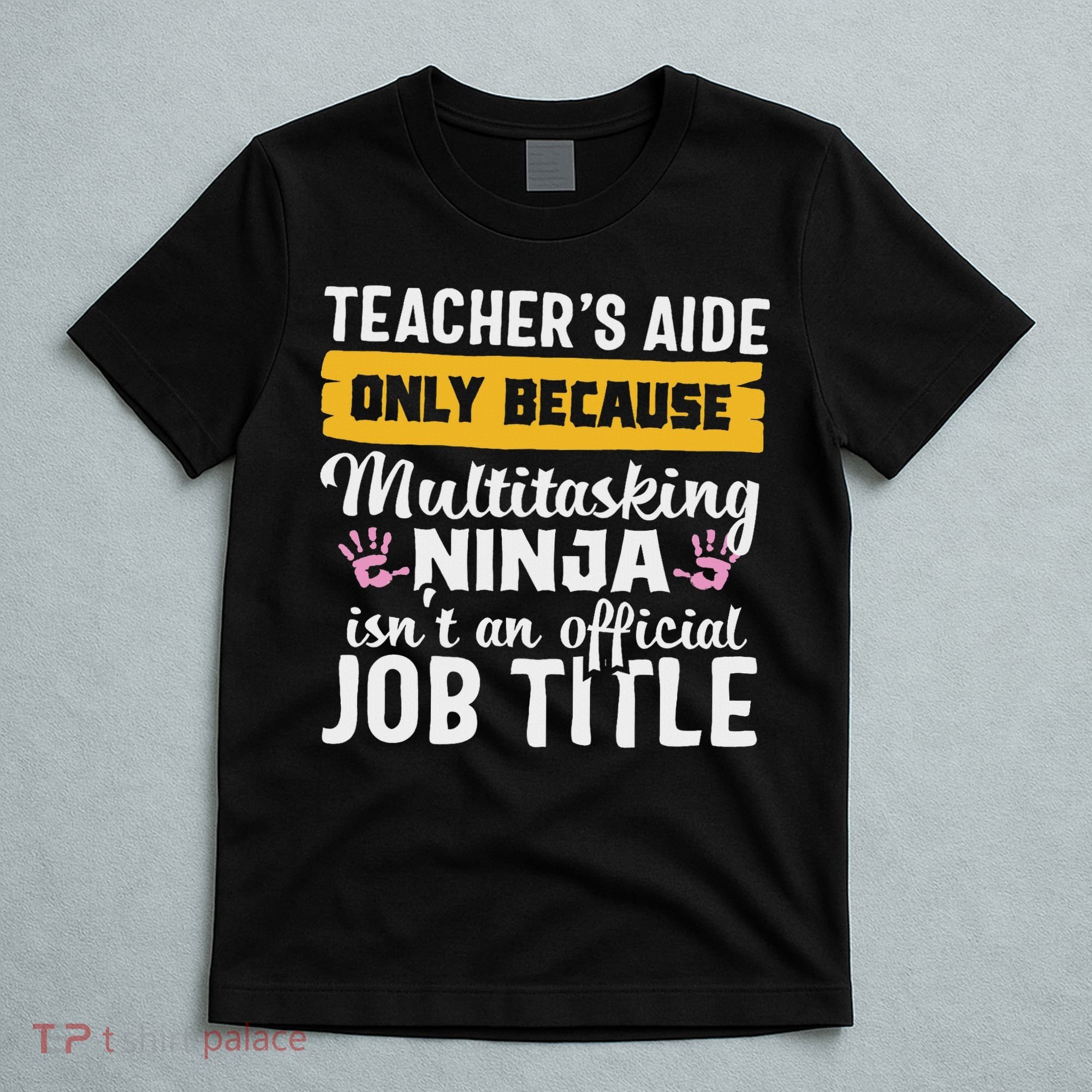 Teacher Aide Appreciation Funny Multitasking Ninja Assistant T-Shirt