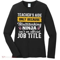 Teacher Aide Appreciation Funny Multitasking Ninja Assistant Women's Long Sleeve Shirt thumb 0