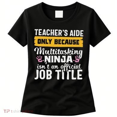Teacher Aide Appreciation Funny Multitasking Ninja Assistant Women's T-Shirt
