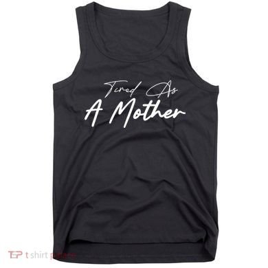 Tired As A Mother Mom Life Tank Top