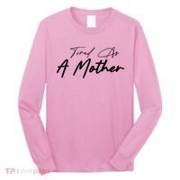 Tired As A Mother Mom Life Long Sleeve Shirt thumb 0