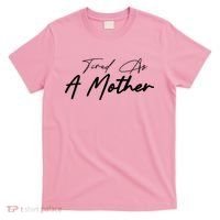 Tired As A Mother Mom Life T-Shirt thumb 0