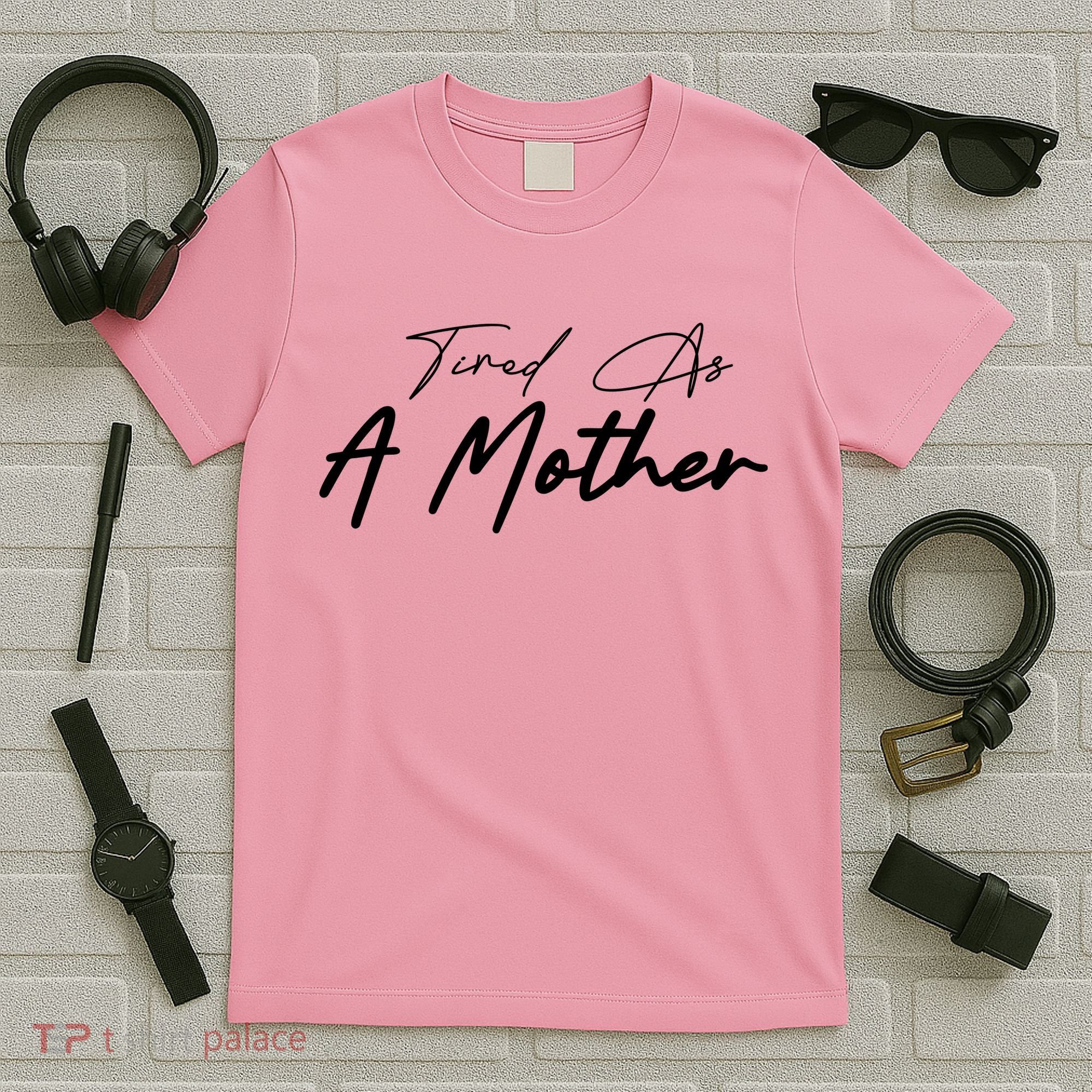 Tired As A Mother Mom Life T-Shirt