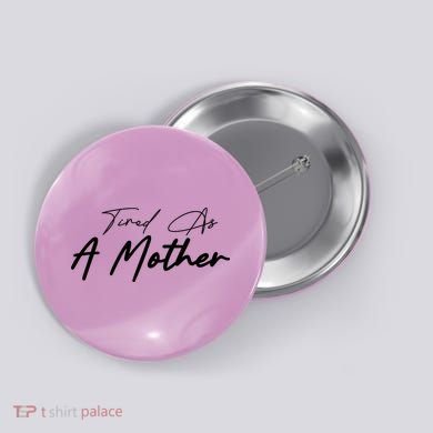 Tired As A Mother Mom Life Button