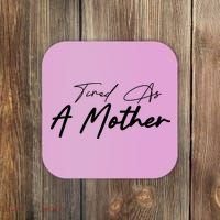 Tired As A Mother Mom Life Coaster thumb 0