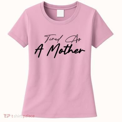 Tired As A Mother Mom Life Women's T-Shirt