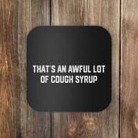 ThatS An Awful Lot Of Cough Syrup Coaster thumb 0