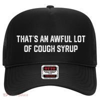 ThatS An Awful Lot Of Cough Syrup Hat thumb 0