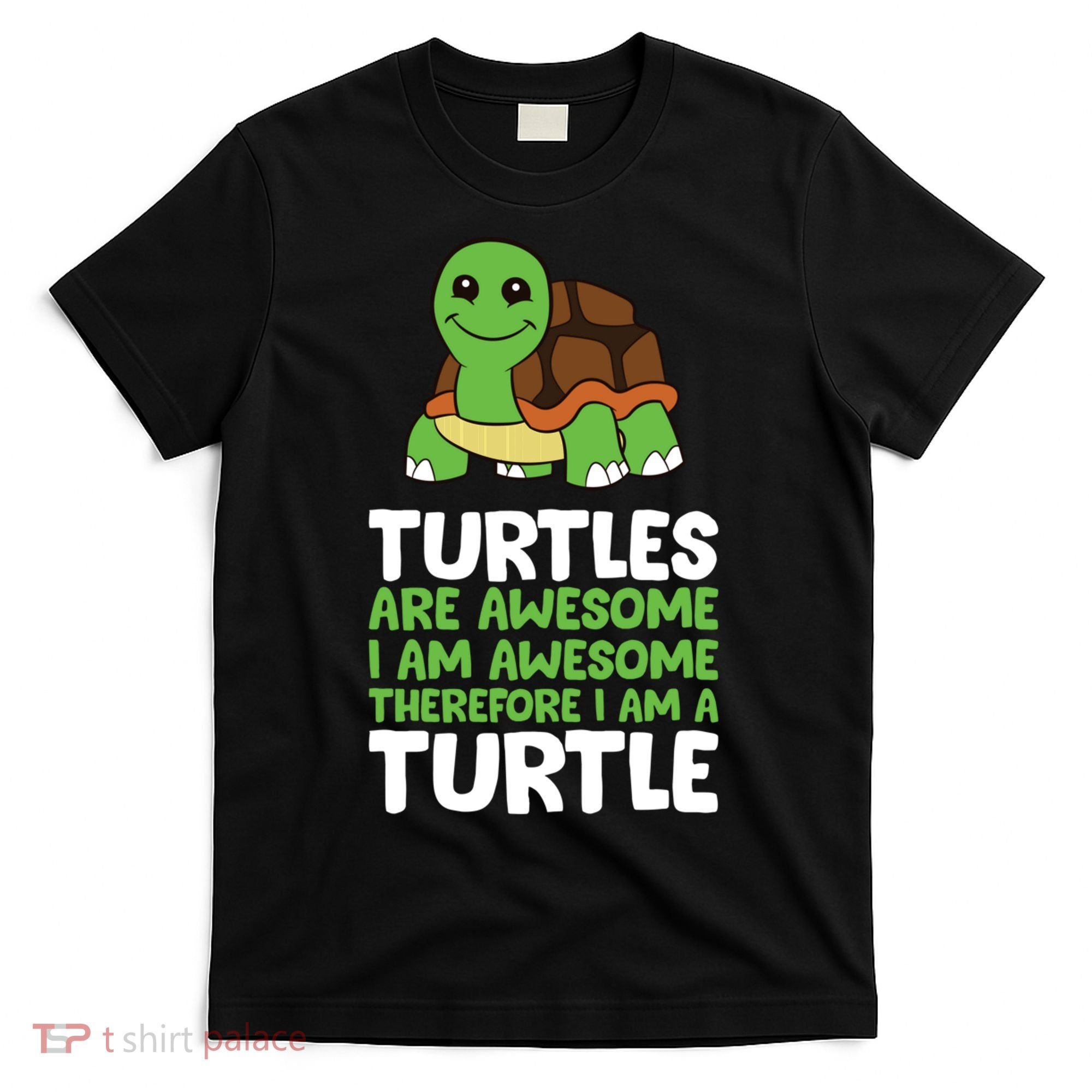 Turtles Are Awesome. I Am Awesome Therefore I Am A Turtle T-Shirt