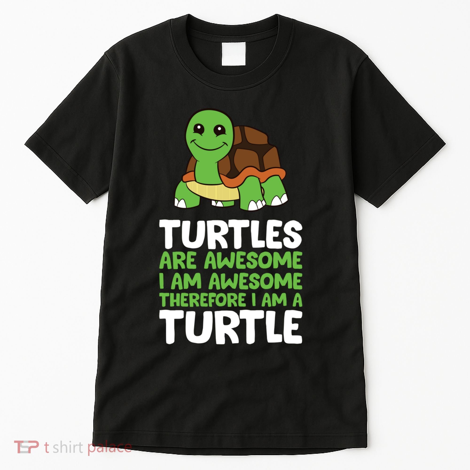 Turtles Are Awesome. I Am Awesome Therefore I Am A Turtle Tall T-Shirt