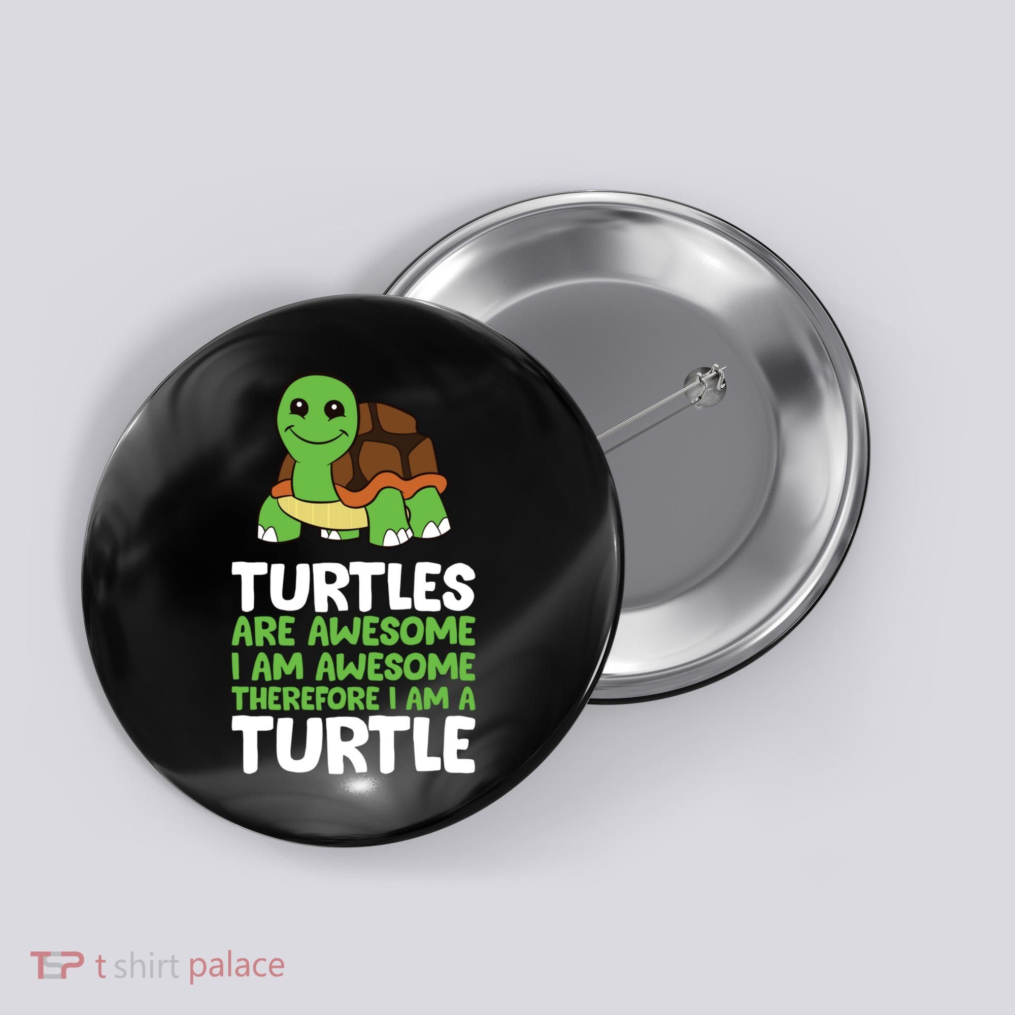 Turtles Are Awesome. I Am Awesome Therefore I Am A Turtle Button