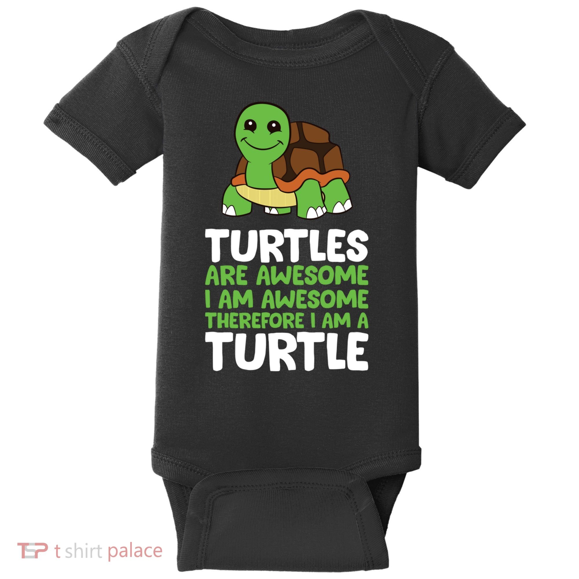 Turtles Are Awesome. I Am Awesome Therefore I Am A Turtle Baby Bodysuit
