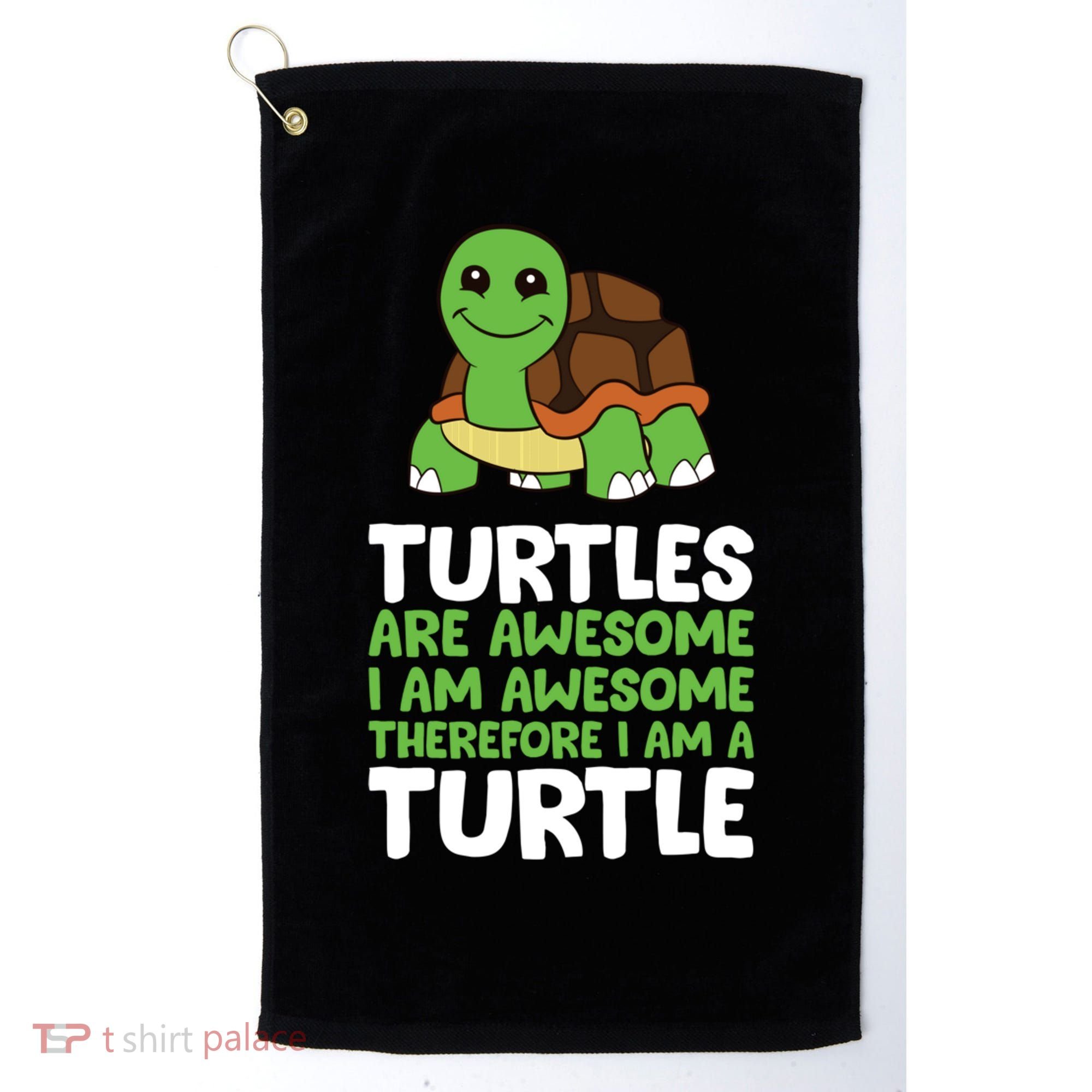 Turtles Are Awesome. I Am Awesome Therefore I Am A Turtle Golf Towel