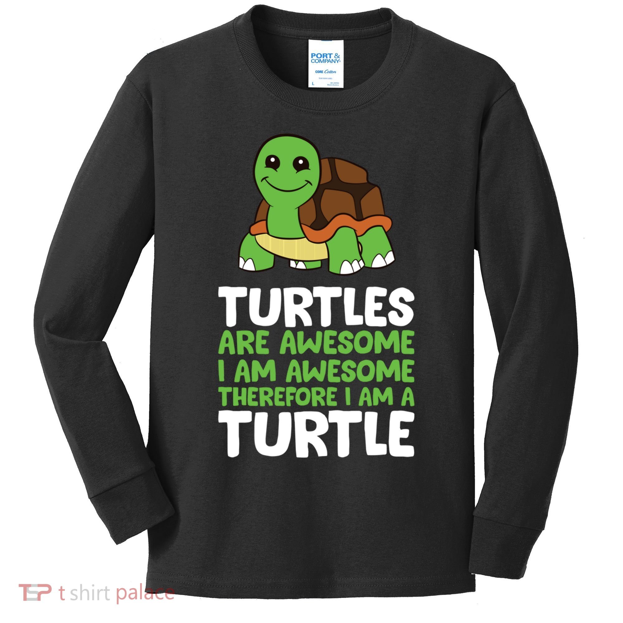 Turtles Are Awesome. I Am Awesome Therefore I Am A Turtle Kids Long Sleeve Shirt