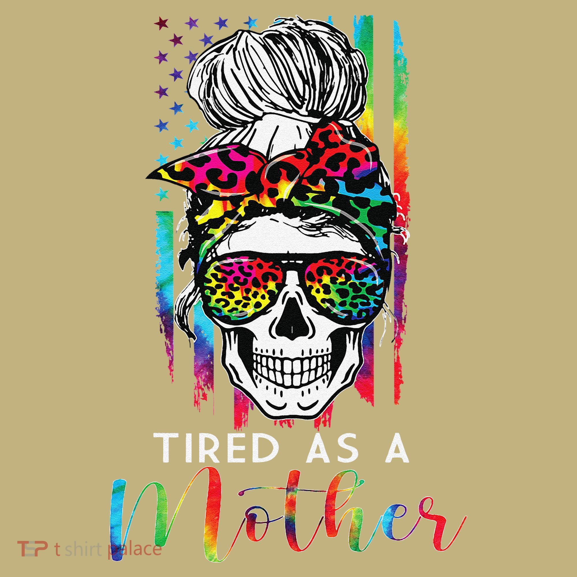 Tired As A Mother Skull America Flag Mom Life Mother's Day T-Shirt