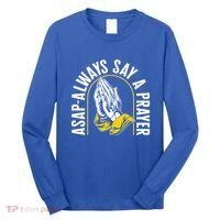 Thanksgiving Asap Always Say A Prayer Christian Religious Pr Funny Gift Long Sleeve Shirt thumb 0