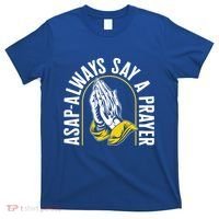 Thanksgiving Asap Always Say A Prayer Christian Religious Pr Funny Gift T-Shirt thumb 0