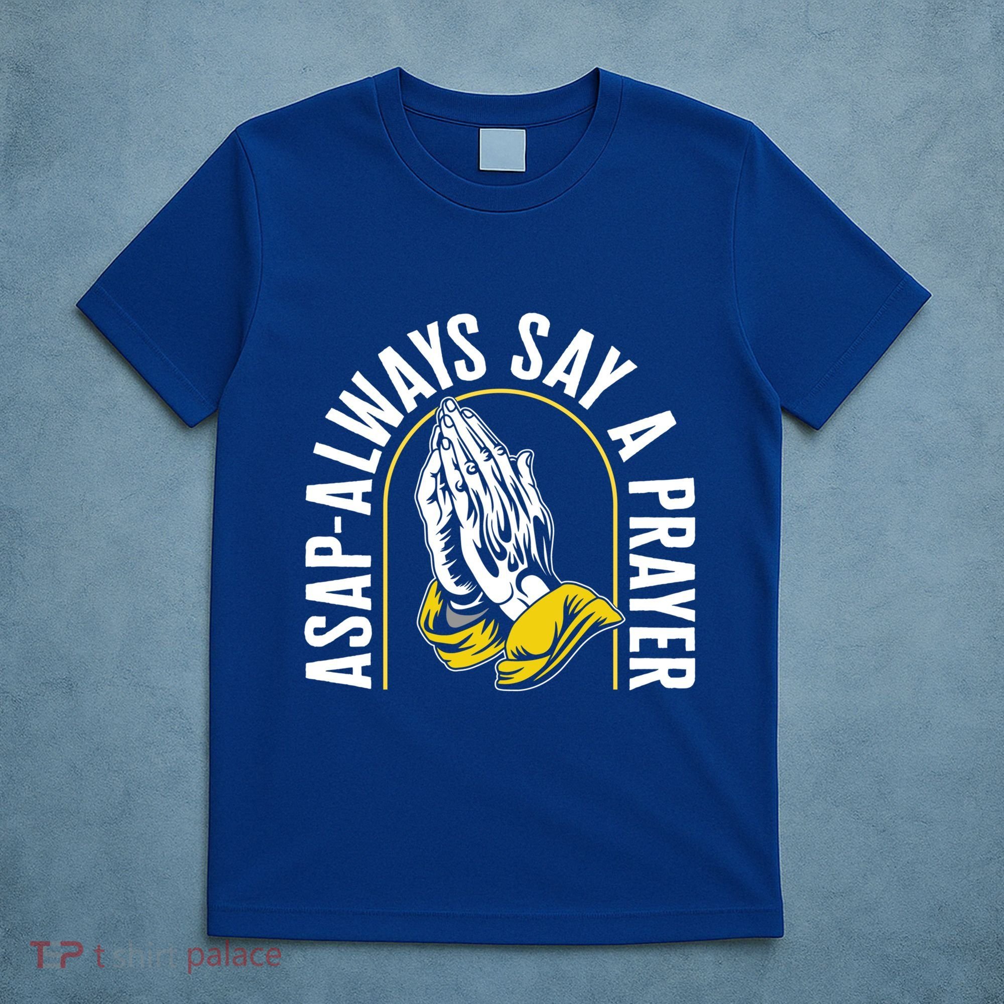 Thanksgiving Asap Always Say A Prayer Christian Religious Pr Funny Gift T-Shirt