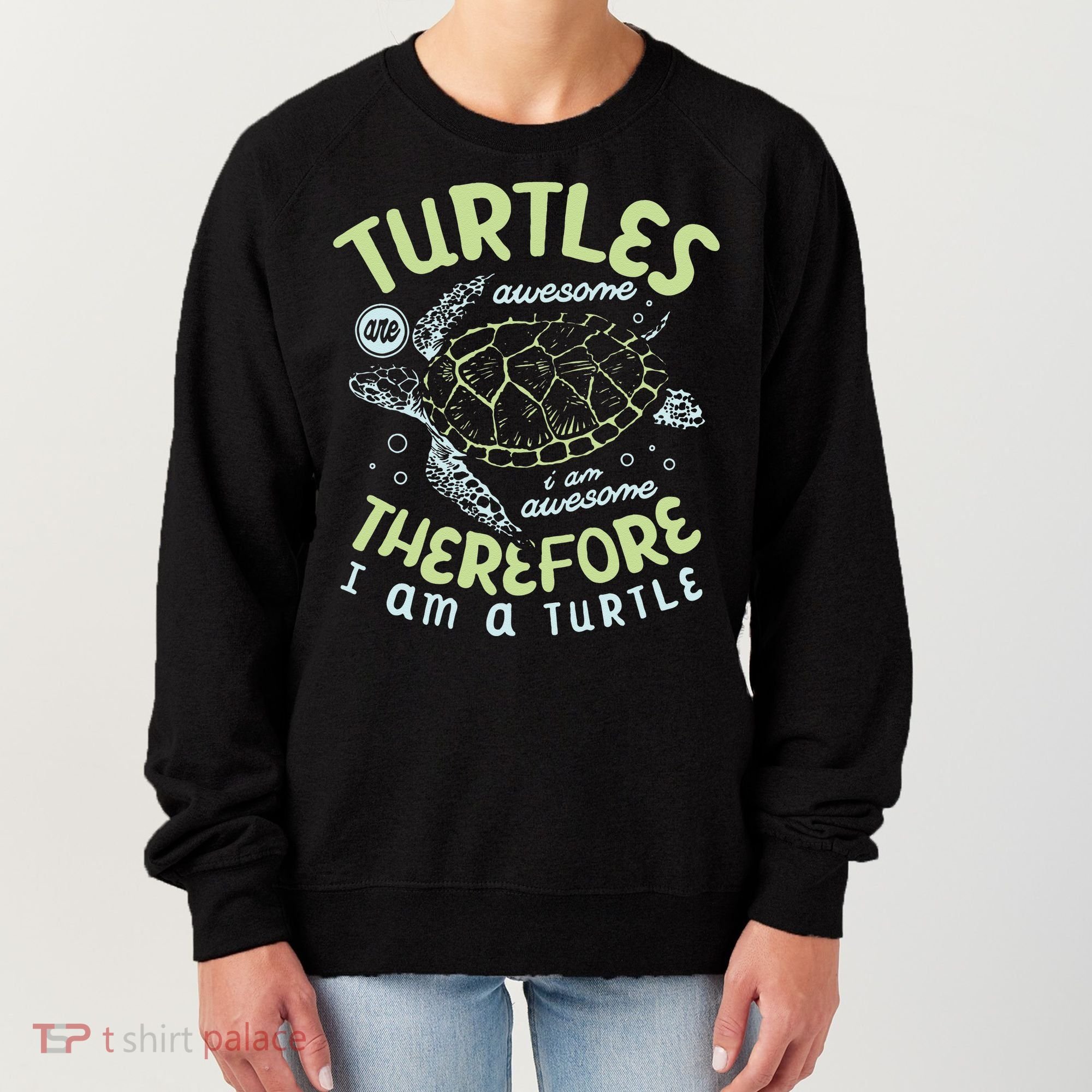 Turtles Are Awesome I Am Awesome Therefore I Am A Turtle Women's Sweatshirt