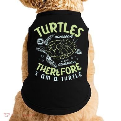 Turtles Are Awesome I Am Awesome Therefore I Am A Turtle Doggie Tank