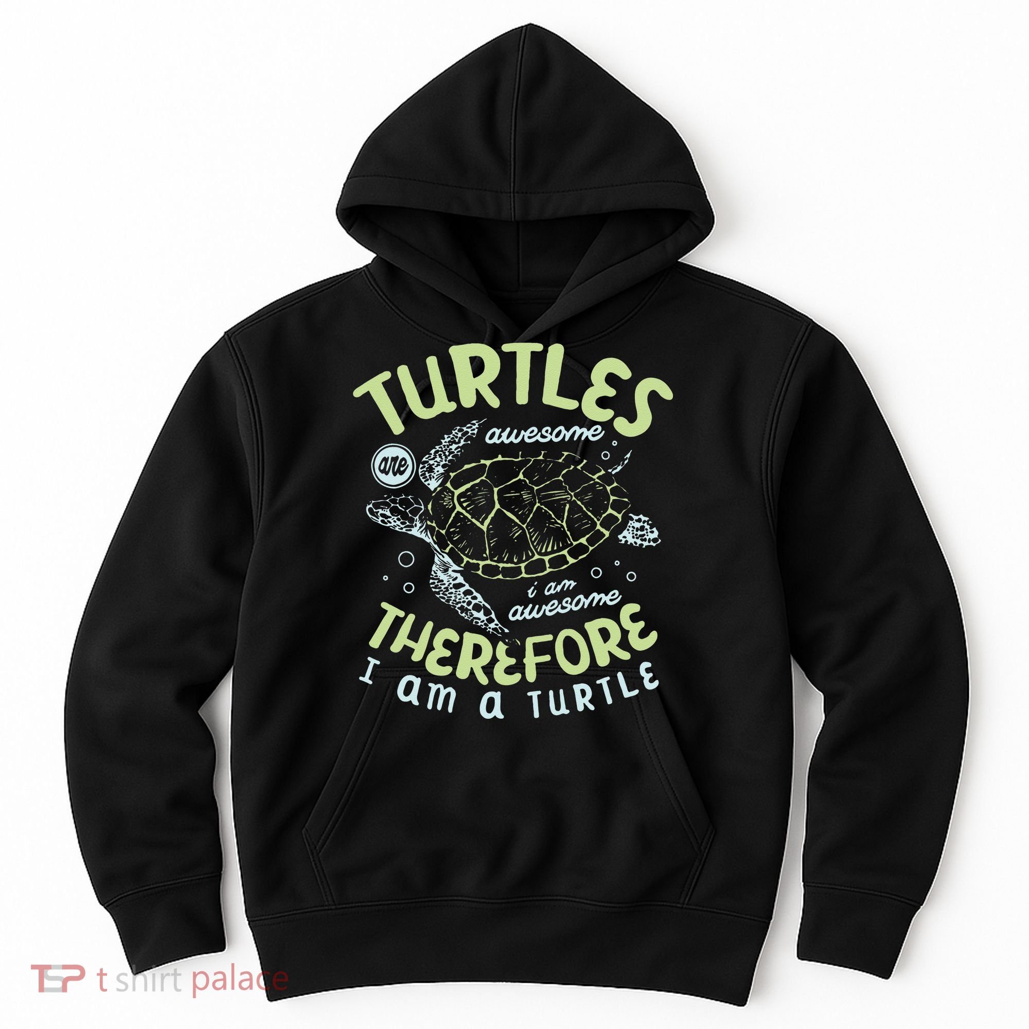 Turtles Are Awesome I Am Awesome Therefore I Am A Turtle Hoodie